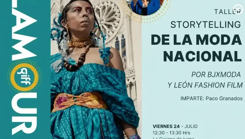 GIFF: EL STOYTELLING DE LA MODA MEXICANA POR LEÓN FASHION FILM IMPARTIDO POR: PACO GRANADOS