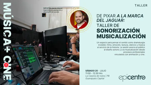 GIFF: TALLER DE MUSICALIZACIÓN Y SOUNTRACK ADRIÁN MARURI (PIXAR): DE PIXAR A LA MARCA DEL JAGUAR